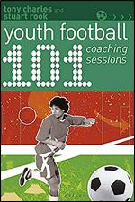 101 Youth Football Coaching Sessions (101 Drills)