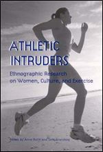 Athletic Intruders: Ethnographic Research on Women, Culture, and Exercise (S U N Y Series on Sport, Culture, and Social Relatio