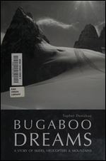 Bugaboo Dreams: A Story of Skiers, Helicopters & Mountains