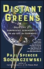 Distant Greens: Golf, Life and Surprising Serendipity On and Off the Fairways Ed 3
