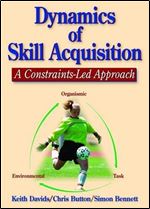Dynamics of Skill Acquisition: A Constraints-Led Approach