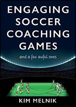 Engaging Soccer Coaching Games: and a Few Awful Ones