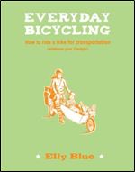 Everyday Bicycling: How to Ride a Bike for Transportation (Whatever Your Lifestyle) (Bicycle)