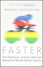 Faster : the obsession, science and luck behind the worlds fastest cyclists