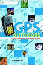 GPS Outdoors: A Practical Guide for Outdoor Enthusiasts