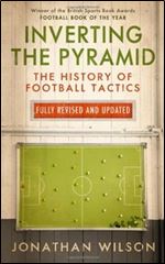 Inverting the Pyramid: The History of Football Tactics,2013