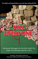 Kill Everyone: Advanced Strategies for No-Limit Hold 'Em Poker Tournaments and Sit-n-Go's