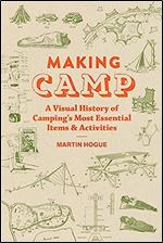 Making Camp: A Visual History of Camping's Most Essential Items and Activities (-)