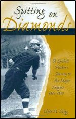 Spitting On Diamonds: A Spitball Pitcher's Journey To The Major Leagues, 1911-1919 (Sports and American Culture)