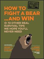 Uncle John's How to Fight A Bear and Win: And 50 Other Survival Tips You'll Hopefully Never Need (Uncle John's Bathroom Reader)