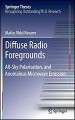 Diffuse Radio Foregrounds: All-Sky Polarisation, and Anomalous Microwave Emission (Springer Theses)
