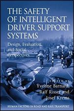 The Safety of Intelligent Driver Support Systems: Design, Evaluation and Social Perspectives (Human Factors in Road and Rail Transport)