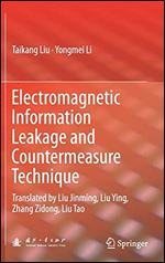 Electromagnetic Information Leakage and Countermeasure Technique: Translated by Liu Jinming, Liu Ying, Zhang Zidong, Liu Tao