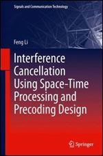 Interference Cancellation Using Space-Time Processing and Precoding Design (Signals and Communication Technology)