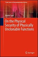 On the Physical Security of Physically Unclonable Functions (T-Labs Series in Telecommunication Services)