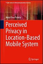 Perceived Privacy in Location-Based Mobile System (T-Labs Series in Telecommunication Services)
