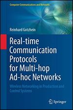Real-time Communication Protocols for Multi-hop Ad-hoc Networks: Wireless Networking in Production and Control Systems (Computer Communications and Networks)