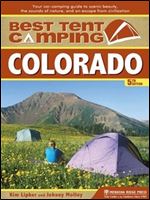 Best Tent Camping: Colorado: Your Car-Camping Guide to Scenic Beauty, the Sounds of Nature, and an Escape from Civilization