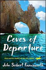 Coves of Departure : Field Notes From the Sea of Cortez
