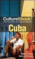 CultureShock! Cuba: A Survival Guide to Customs and Etiquette (Cultureshock Cuba: A Survival Guide to Customs & Etiquette)