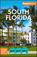 Fodor's South Florida: With Miami, Fort Lauderdale, and the Keys (Full-color Travel Guide), 15th Edition