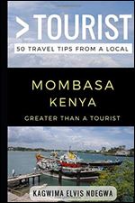 Greater Than a Tourist- Mombasa Kenya: 50 Travel Tips from a Local (Greater Than a Tourist Africa)