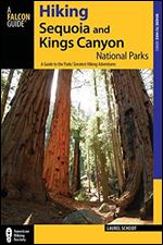 Hiking Sequoia and Kings Canyon National Parks: A Guide to the Parks' Greatest Hiking Adventures (2nd edition)