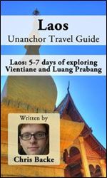 Laos Unanchor Travel Guide - Laos: 5-7 days of exploring Vientiane and Luang Prabang