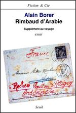 Rimbaud d'Arabie, supplement au voyage - Alain Borer [French]