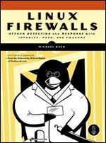 Linux Firewalls: Attack Detection and Response with iptables, psad, and fwsnort