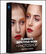 Kristina Sherk Eliminate Repetitive Work in Photoshop Masterclass