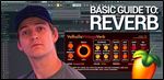 The Basic Guide to REVERB FL Studio