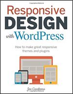Responsive Design with WordPress: How to make great responsive themes and plugins (Voices That Matter)