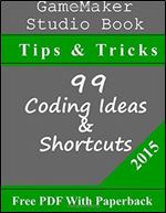 GameMaker Studio Book - Tips & Tricks: 99 Coding Ideas & Shortcuts