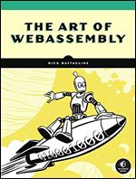 The Art of WebAssembly: Build Secure, Portable, High-Performance Applications